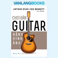 Chơi Đàn Guitar Bằng Hình Ảnh (Tái Bản 2025) - Vanlangbooks