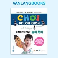 Chơi Để Lớn Khôn - Vanlangbooks