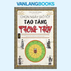 Chọn Ngày Giờ Tốt Tạo Táng Phong Thủy