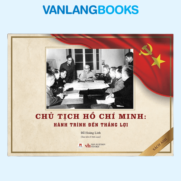 Chủ Tịch Hồ Chí Minh - Hành Trình Đến Thắng Lợi