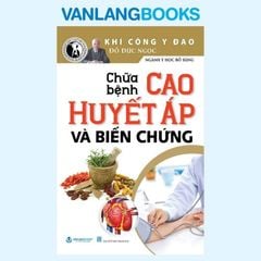 Chữa Bệnh Cao Huyết Áp Và Biến Chứng (Tái Bản 2024)  - Vanlangbooks