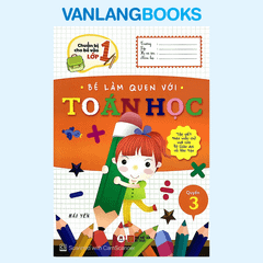 Chuẩn Bị Cho Bé Vào Lớp 1 - Bé Làm Quen Với Toán Học Quyển 3