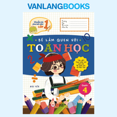 Chuẩn Bị Cho Bé Vào Lớp 1 - Bé Làm Quen Với Toán Học Quyển 4