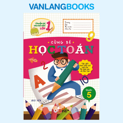 Chuẩn Bị Cho Bé Vào Lớp 1 - Cùng Bé Học Toán Quyển 5
