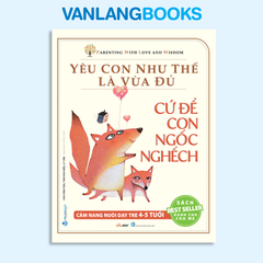 Yêu Con Như Thế Là Vừa Đủ - Cứ Để Con Ngốc Nghếch - Vanlangbooks