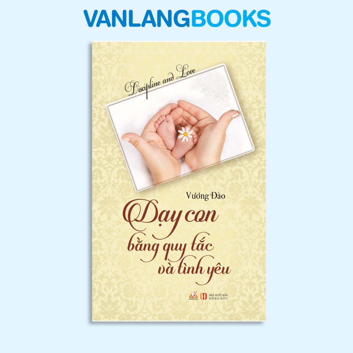 Dạy con bằng quy tắc và tình yêu - Vanlangbooks