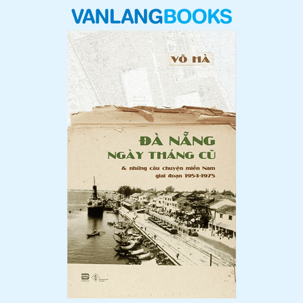 Đà Nẵng Ngày Tháng Cũ & Những Câu Chuyện Miền Nam (1954 -1975)