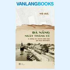Đà Nẵng Ngày Tháng Cũ & Những Câu Chuyện Miền Nam (1954 -1975)