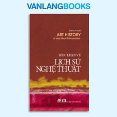 Dẫn Luận Về Lịch Sử Nghệ Thuật - Vanlangbooks