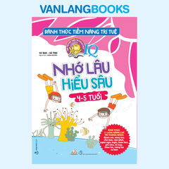Đánh Thức Tiềm Năng Trí Tuệ - Nhớ Lâu Hiểu Sâu (4-5 Tuổi) - Vanlangbooks