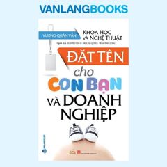 Đặt Tên Cho Con Bạn Và Doanh Nghiệp - Vanlangbooks