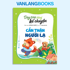 Dạy Con Bằng Kể Chuyện - Cẩn Thận Người Lạ (Tái Bản 2025) - Vanlangbooks