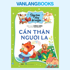 Dạy Con Bằng Kể Chuyện - Cẩn Thận Người Lạ - Vanlangbooks