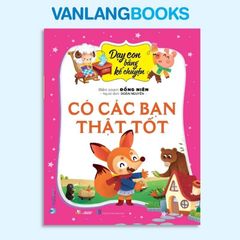 Dạy Con Bằng Kể Chuyện - Có Các Bạn Thật Tốt - Vanlangbooks