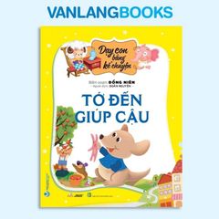 Dạy Con Bằng Kể Chuyện - Tớ Đến Giúp Cậu - Vanlangbooks