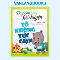 Dạy con bằng kể chuyện - Tớ không tức giận (Tái bản 2025) - Vanlangbooks