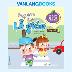 Dạy Con Học Lễ Giáo - Lớp Chồi 1 - Vanlangbooks