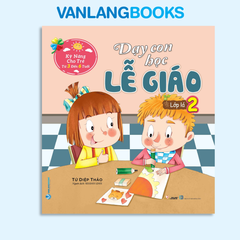 Dạy Con Học Lễ Giáo - Lớp Lá 2 (Tái Bản 2021)  - Vanlangbooks
