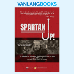 Spartan Up - Huấn Luyện Khắc Nghiệt Để Vượt Qua Mọi Thách Thức Và Chinh Phục Đỉnh Cao Trong Cuộc Sống