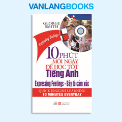 10 Phút Mỗi Ngày Để Học Tốt Tiếng Anh - Bày Tỏ Cảm Xúc (Kèm CD) - Vanlangbooks
