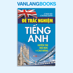 Đề thi trắc nghiệm Tiếng Anh - Luyện thi ĐH & CĐ - Vanlangbooks