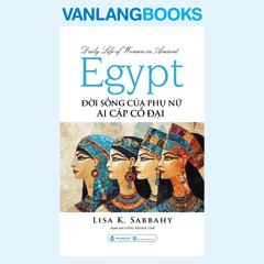 Đời Sống Của Phụ Nữ Ai Cập Cổ Đại - Vanlangbooks