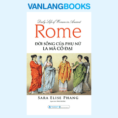 Đời Sống Của Phụ Nữ La Mã Cổ Đại - Vanlangbooks