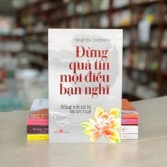 Đừng Quá Tin Mọi Điều Bạn Nghĩ (Tái Bản 2016)- Vanlangbooks