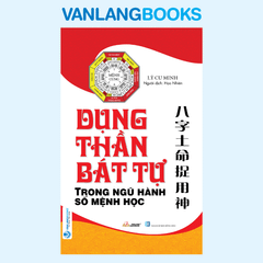 Dụng Thần Bát Tự Trong Ngũ Hành Số Mệnh Học  - Vanlangbooks