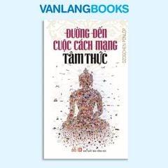 Đường Đến Cuộc Cách Mạng Tâm Thức - Vanlangbooks