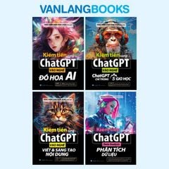 Bộ 4 Cuốn Sách Kiếm Tiền Cùng ChatGPT - Data Analysis - Đồ Họa AI - Viết Và Sáng Tạo Nội Dung - Vanlangbooks