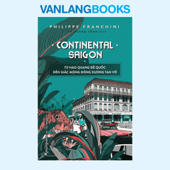 Continental Saigon -Từ Hào Quang Đế Quốc Đến Giấc Mộng Đông Dương Tan Vỡ