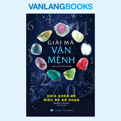 Giải Mã Vận Mệnh - Chìa Khóa Để Hiểu Rõ Số Phận - Vanlangbooks