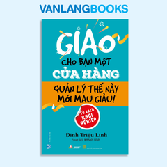 Giao Cho Bạn Một Cửa Hàng Quản Lý Thế Này Mới Mau Giàu - Vanlangbooks