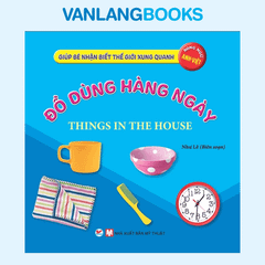 Giúp Bé Nhận Biết Thế Giới Xung Quanh - Đồ Dùng Hàng Ngày