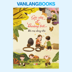 Góc Sân Và Khoảng Trời - Khi Mẹ Vắng Nhà - (Tái Bản 2025)