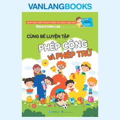 Cùng Bé Luyện Tập Phép Cộng Và Phép Trừ (Tái Bản 2025) - Tủ Sách Tư Duy Toán Học HQ - Vanlangbooks