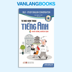 Tự Học Đàm Thoại Tiếng Anh Nhà hàng, khách sạn ( Kèm CD) - Tái bản 2018 - Vanlangbooks