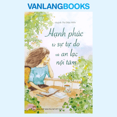 Hạnh Phúc Từ Sự Tự Do Và An Lạc Nội Tâm