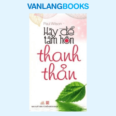 Hãy Để Tâm Hồn Thanh Thản- Vanlangbooks