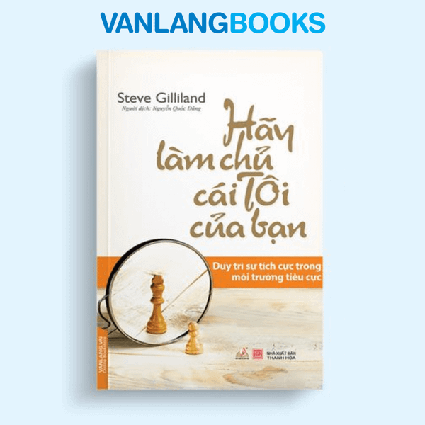 Hãy Làm Chủ Cái Tôi Của Bạn - Vanlangbooks