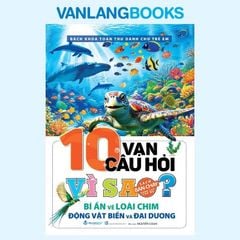 10 Vạn Câu Hỏi Vì Sao? Bí Ẩn Về Loài Chim, Động Vật Biển Và Đại Dương (Tái Bản 2025) - Vanlangbooks