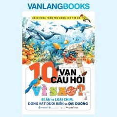10 Vạn Câu Hỏi Vì Sao? Bí Ẩn Về Loài Chim, Động Vật Dưới Biển Và Đại Dương (Tái Bản 2024) - Vanlangbooks
