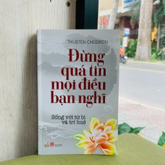 Đừng Quá Tin Mọi Điều Bạn Nghĩ (Tái Bản 2016)- Vanlangbooks