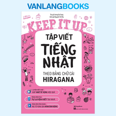 Keep It Up - Tập Viết Tiếng Nhật Theo Bảng Chữ Cái Hiragana