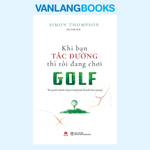 Khi Bạn Tắc Đường Thì Tôi Đang Chơi Golf - (Tái Bản 2025)