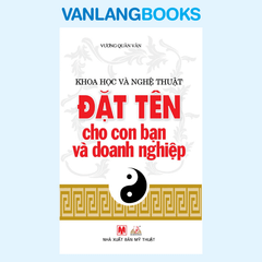 Đặt Tên Cho Con Bạn Và Doanh Nghiệp - Vanlangbooks
