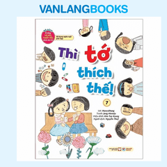 Kĩ Năng Xã Hội Thiết Yếu DC Trẻ 7 - Thì Tớ Thích Thế!