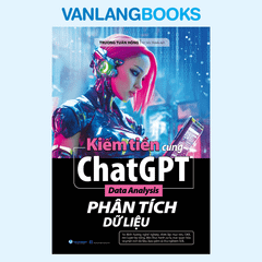 Kiếm Tiền Cùng Chatgpt - Data Analysis - Phân Tích Dữ Liệu - Vanlangbooks
