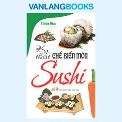 Kỹ Thuật Chế Biến Món Sushi - Vanlangbooks